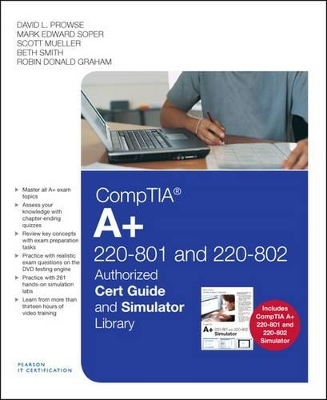 CompTIA A+ 220-801 and 220-802 Authorized Cert Guide and Simulator Library - Mark Edward Soper, David L. Prowse, Scott Mueller, Elizabeth (Beth) Smith, Robin Graham