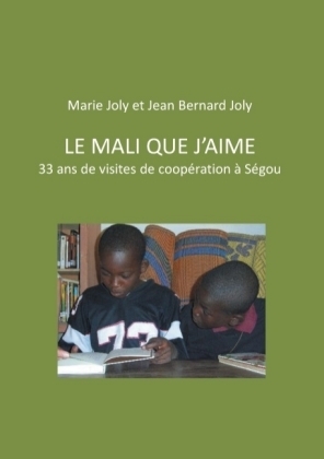 Le Mali que j'aime - Jean Bernard Joly, Marie Joly