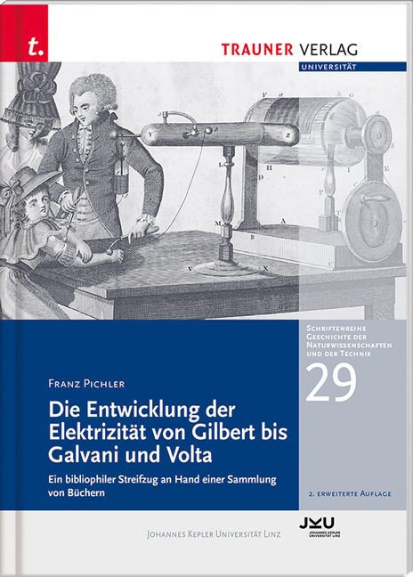 Die Entwicklung der Elektrizität von Gilbert bis Galvani und Volta, Schriftenreihe Geschichte der Naturwissenschaften und der Technik, Bd. 29 - Franz Pichler