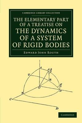 The Elementary Part of a Treatise on the Dynamics of a System of Rigid Bodies - Edward John Routh