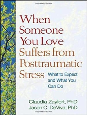 When Someone You Love Suffers from Posttraumatic Stress - Claudia Zayfert, Jason C. DeViva