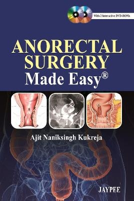 Anorectal Surgery Made Easy - Ajit Naniksingh Kukreja