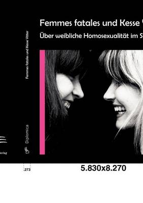 Femmes fatales und Kesse Väter: Über weibliche Homosexualität im Spielfilm - Stefanie Tröstl