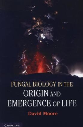 Fungal Biology in the Origin and Emergence of Life - David Moore