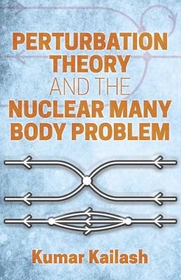 Perturbation Theory and the Nuclear Many Body Problem - Kailash Kumar