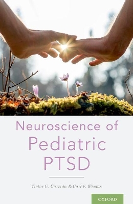 Neuroscience of Pediatric PTSD - Victor G. Carrion, Carl F. Weems