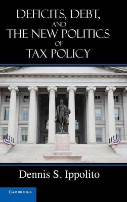 Deficits, Debt, and the New Politics of Tax Policy - Dennis S. Ippolito