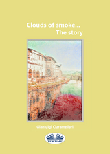 Clouds Of Smoke... The Story -  Gianluigi Ciaramellari