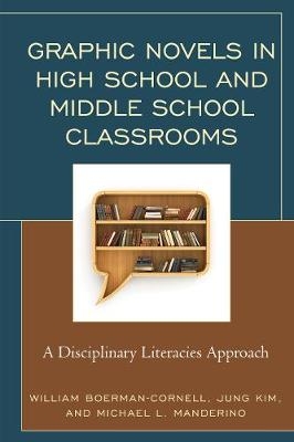 Graphic Novels in High School and Middle School Classrooms - William Boerman-Cornell, Jung Kim, Michael L. Manderino