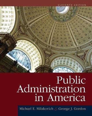 Public Administration in America - Michael Milakovich, George Gordon