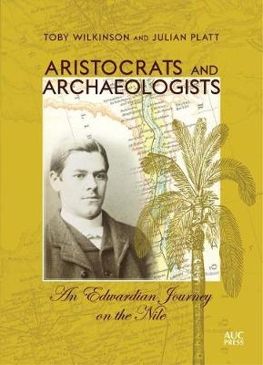 Aristocrats and Archaeologists - Toby Wilkinson