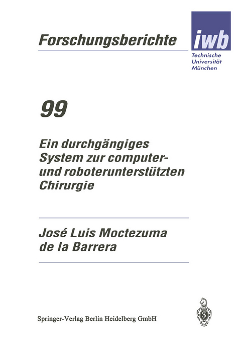 Ein durchgängiges System zur computer- und roboterunterstützten Chirurgie - Jose Luis Moctezuma de la Barrera