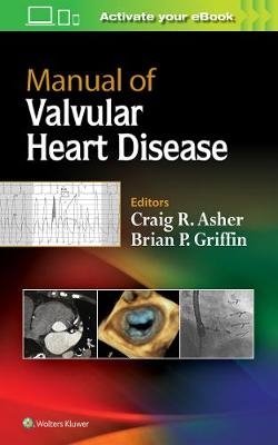 Manual of Valvular Heart Disease - Craig R. Asher, Brian P. Griffin