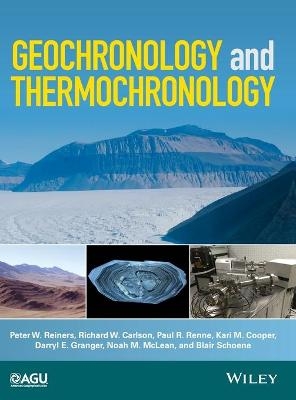Geochronology and Thermochronology - Peter W. Reiners, Richard W. Carlson, Paul R. Renne, Kari M. Cooper, Darryl E. Granger