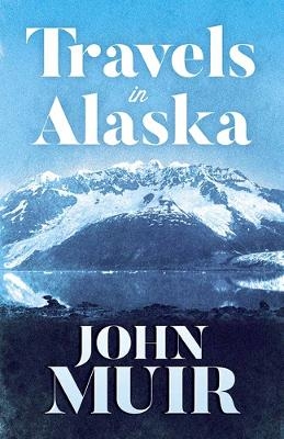 Travels in Alaska - John Muir