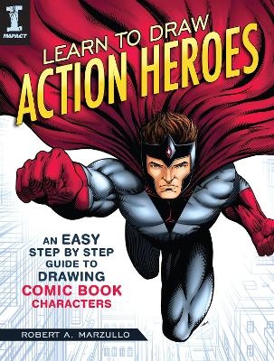 Learn To Draw Action Heroes - Robert A. Marzullo