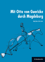 Mit Otto von Guericke durch Magdeburg - Mady Host, Uta Linde