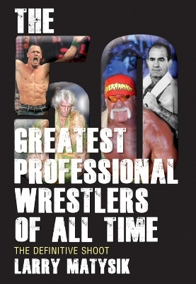 50 Greatest Professional Wrestlers of All Time - Larry Matysik