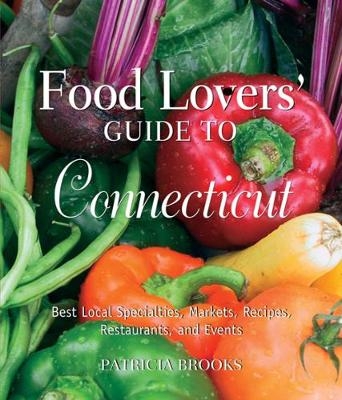Food Lovers' Guide to Connecticut - Patricia Brooks