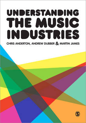 Understanding the Music Industries - Chris Anderton, Andrew Dubber, Martin James