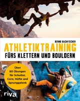 Athletiktraining fürs Klettern und Bouldern - Bernd Bachfischer