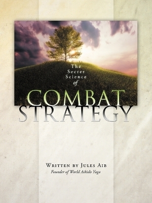 The Secret Science of Combat Strategy - Jules Aib