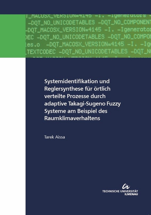 Systemidentifikation und Reglersynthese für örtlich verteilte Prozesse durch adaptive Takagi-Sugeno Fuzzy Systeme am Beispiel des Raumklimaverhaltens - Tarek Aissa