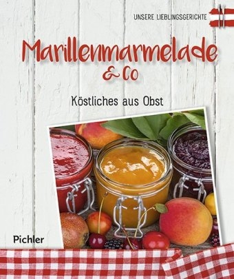 Unsere Lieblingsgerichte: Marillenmarmelade & Co