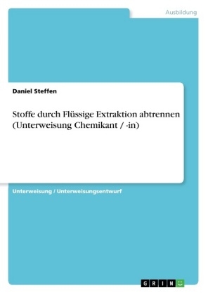 Stoffe durch FlÃ¼ssige Extraktion abtrennen (Unterweisung Chemikant / -in) - Daniel Steffen