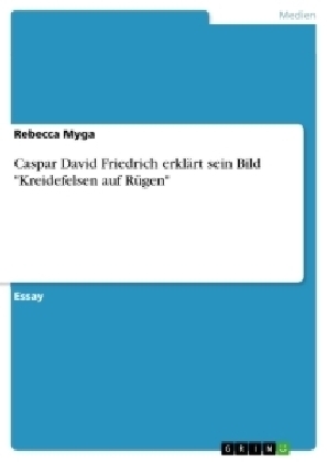 Caspar David Friedrich erklÃ¤rt sein Bild "Kreidefelsen auf RÃ¼gen" - Rebecca Myga