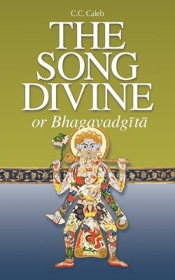 The Song Divine, or Bhagavad-Gita - C C Caleb