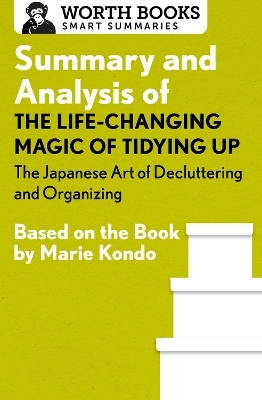 Summary and Analysis of The Life-Changing Magic of Tidying Up: The Japanese Art of Decluttering and Organizing -  Worth Books