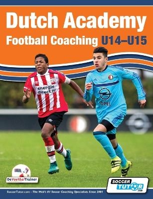 Dutch Academy Football Coaching (U14-15) - Functional Training & Tactical Practices from Top Dutch Coaches - Andries Ulderink, Henk Mariman, Han Berger