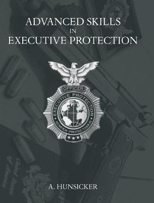 Advanced Skills in Executive Protection - A Hunsicker