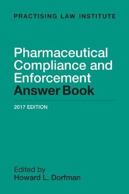 Pharmaceutical Compliance and Enforcement Answer Book - 