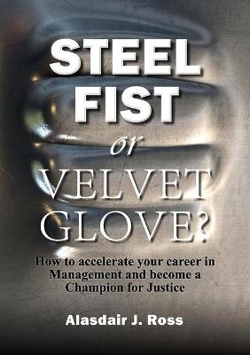 Steel Fist or Velvet Glove? - Alasdair J Ross