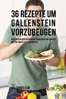 36 Rezepte um Gallenstein vorzubeugen - Joe Correa