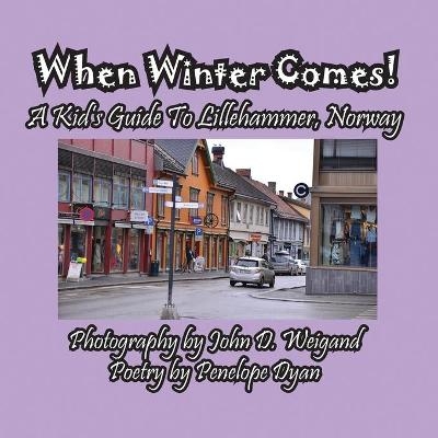 When Winter Comes! A Kid's Guide To Lillehammer, Norway - Penelope Dyan