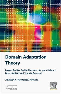 Advances in Domain Adaptation Theory - Ievgen Redko, Emilie Morvant, Amaury Habrard, Marc Sebban, Younes Bennani