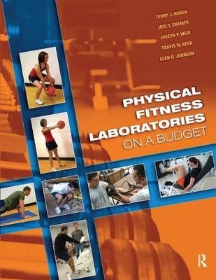 Physical Fitness Laboratories on a Budget - Terry J. Housh, Joel T. Cramer, Joseph P. Weir, Travis W. Beck, Glen O. Johnson