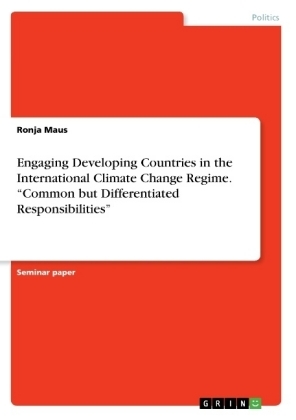 Engaging Developing Countries in the International Climate Change Regime. "Common but Differentiated Responsibilities" - Ronja Maus