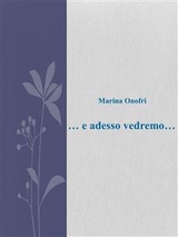 ... e adesso vedremo ... - Marina Onofri