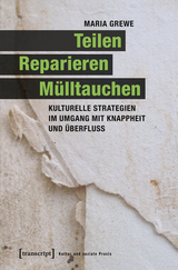 Teilen, Reparieren, Mülltauchen - Maria Grewe