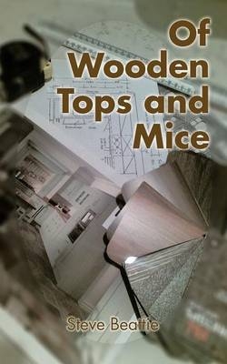 Of Wooden Tops and Mice - Steve Beattie