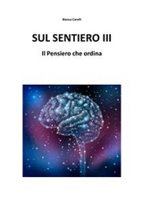 Sul Sentiero III - Il Pensiero che ordina - Bianca Varelli