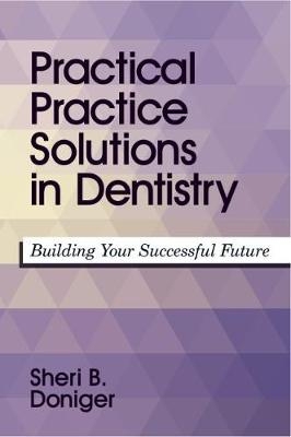 Practical Practice Solutions in Dentistry - Sheri B. Doniger