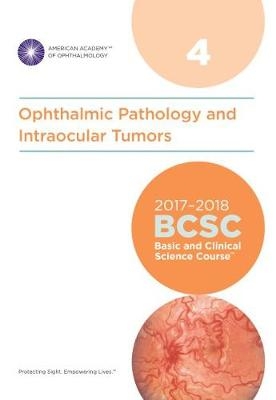 2017-2018 Basic and Clinical Science Course (BCSC): Section 4: Ophthalmic Pathology and Intraocular Tumors - 