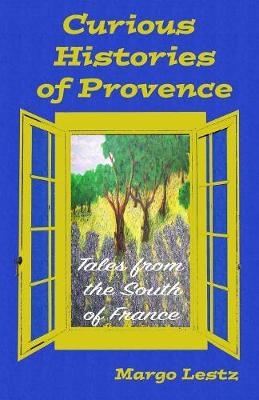 Curious Histories of Provence - Margo Lestz