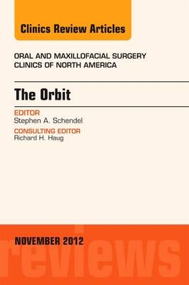 The Orbit, An Issue of Oral and Maxillofacial Surgery Clinics - Stephen A. Schendel