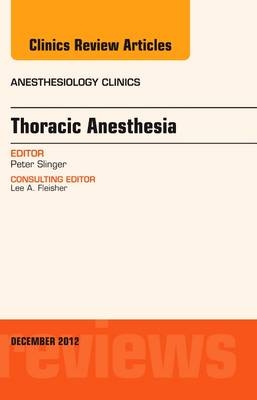 Thoracic Anesthesia, An Issue of Anesthesiology Clinics - Peter D. Slinger